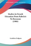 Studies In French Education From Rabelais To Rousseau (1908)
