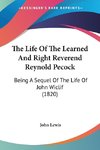 The Life Of The Learned And Right Reverend Reynold Pecock