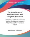 The Manufacturers' Ready Reckoner And Designers' Handbook