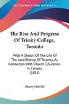 The Rise And Progress Of Trinity College, Toronto