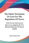 The Maine Townsman Or Laws For The Regulation Of Towns