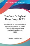 The Court Of England Under George IV V1