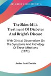 The Skim-Milk Treatment Of Diabetes And Bright's Disease