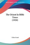 The Orient In Bible Times (1920)