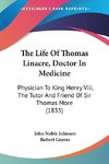 The Life Of Thomas Linacre, Doctor In Medicine