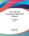 The Civil And Ecclesiastical History Of Scotland