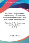 The Divine Liturgies Of Our Fathers Among The Saints John Chrysostom And Basil The Great With That Of The Presanctified