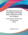 The Political Economy Of Great Britain, The United States, And France In The Use Of Money