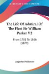 The Life Of Admiral Of The Fleet Sir William Parker V2