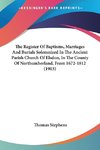 The Register Of Baptisms, Marriages And Burials Solemnized In The Ancient Parish Church Of Elsdon, In The County Of Northumberland, From 1672-1812 (1903)