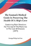 The Seaman's Medical Guide In Preserving The Health Of A Ship's Crew