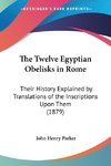 The Twelve Egyptian Obelisks in Rome