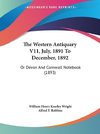 The Western Antiquary V11, July, 1891 To December, 1892