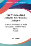 The Westmoreland Dialect In Four Familiar Dialogues