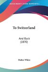 To Switzerland
