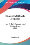 Tobacco Habit Easily Conquered