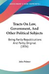 Tracts On Law, Government, And Other Political Subjects