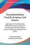 Transubstantiation Tried By Scripture And Reason