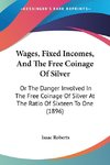 Wages, Fixed Incomes, And The Free Coinage Of Silver