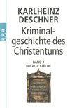 Kriminalgeschichte des Christentums 3. Die Alte Kirche