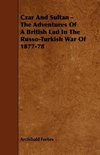 Czar And Sultan - The Adventures Of A British Lad In The Russo-Turkish War Of 1877-78