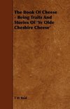 The Book of Cheese - Being Traits and Stories of 'ye Olde Cheshire Cheese'