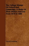 The College Stamps Of Oxford And Cambridge, A Study Of Their History And Use From 1870 to 1886