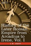 History of the Later Roman Empire from Arcadius to Irene, Vol. I