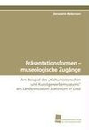 Präsentationsformen - museologische Zugänge