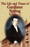 The Life and Times of Gardiner Spring - Vol.1