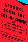 Lessons from the Fat-O-Sphere: Quit Dieting and Declare a Truce with Your Body