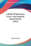 A Book Of Romances, Lyrics, And Songs By Bayard Taylor (1852)