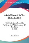 A Brief Memoir Of Dr. Elisha Bartlett