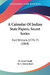 A Calendar Of Indian State Papers, Secret Series