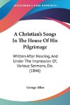 A Christian's Songs In The House Of His Pilgrimage