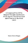 A Compressed View Of The Religious Principles And Practices Of The Age Or A Trial Of The Chief Spirits That Are In The World (1819)