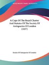 A Copy Of The Royal Charter And Statutes Of The Society Of Antiquaries Of London (1837)