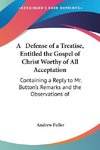 A   Defense of a Treatise, Entitled the Gospel of Christ Worthy of All Acceptation