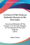 A Defense Of The Wesleyan Methodist Missions In The West Indies