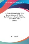 A General Index To The First Twenty Volumes Of The St. Bartholomew's Hospital Reports, From 1865-1884 (1885)