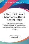 A Good Life, Extracted From The True Plan Of A Living Temple