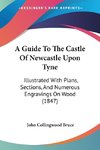 A Guide To The Castle Of Newcastle Upon Tyne