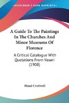 A Guide To The Paintings In The Churches And Minor Museums Of Florence