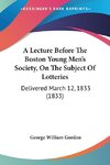 A Lecture Before The Boston Young Men's Society, On The Subject Of Lotteries