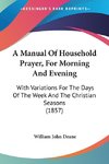 A Manual Of Household Prayer, For Morning And Evening