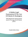 A Medico-Legal Examination Of The Case Of Charles B. Huntington