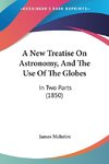 A New Treatise On Astronomy, And The Use Of The Globes