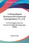 A Phraseological Dictionary Of Commercial Correspondence V1, A-K