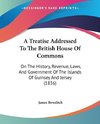 A Treatise Addressed To The British House Of Commons