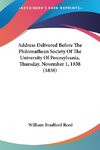 Address Delivered Before The Philomathean Society Of The University Of Pennsylvania, Thursday, November 1, 1838 (1838)